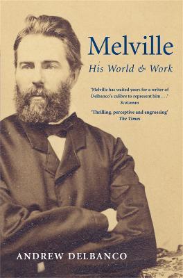 Melville: His World and Work - Andrew Delbanco - cover