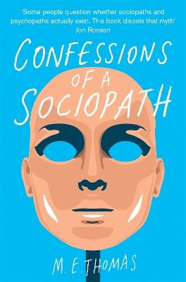 Confessions of a Sociopath: A Life Spent Hiding In Plain Sight - M. E. Thomas - cover