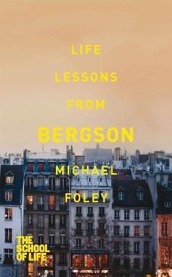 Life Lessons from Bergson - Michael Foley,The School of Life - cover