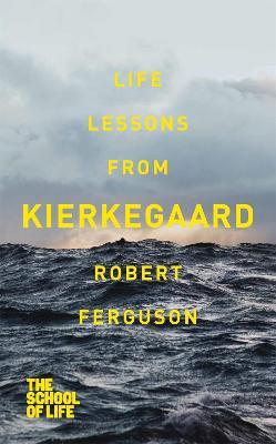 Life lessons from Kierkegaard - Robert Ferguson,The School of Life - cover