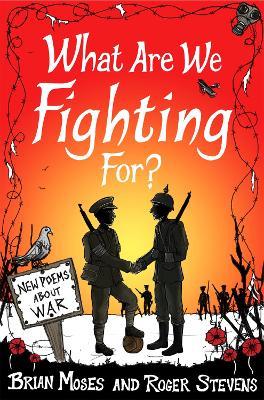 What Are We Fighting For?: Poems About War - Brian Moses,Roger Stevens - cover