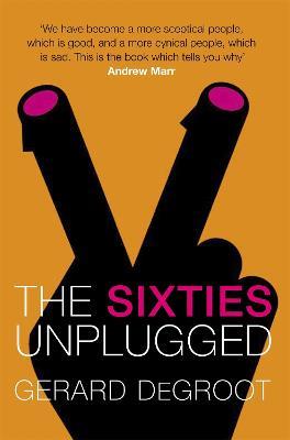 The Sixties Unplugged - Gerard DeGroot - cover