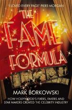 The Fame Formula: How Hollywood's Fixers, Fakers and Star Makers Created the Celebrity Industry