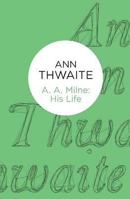 A. A. Milne: His Life - Ann Thwaite - cover
