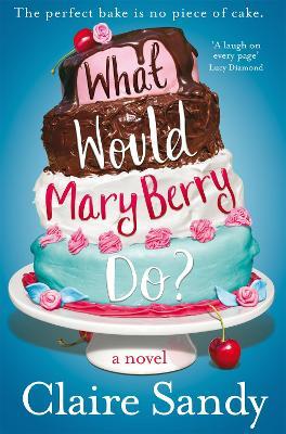 What Would Mary Berry Do? - Claire Sandy - cover