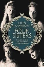 Four Sisters:The Lost Lives of the Romanov Grand Duchesses