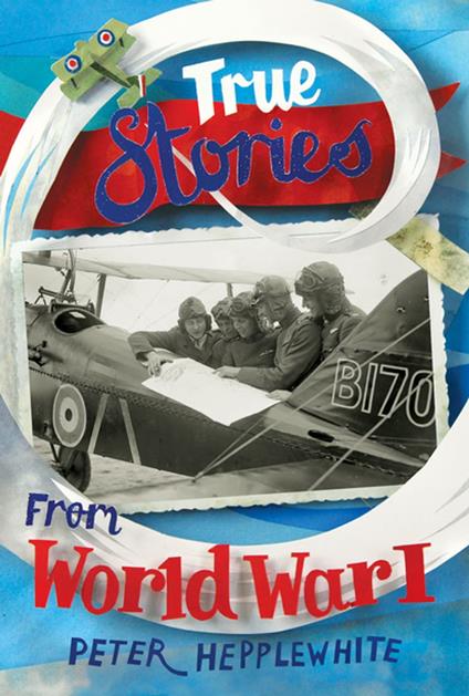 True Stories from World War I - Peter Hepplewhite - ebook