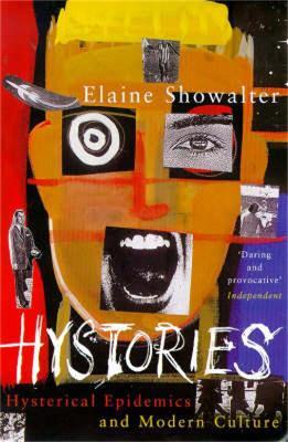 Hystories: Hysterical Epidemics and Modern Culture - Elaine Showalter - cover