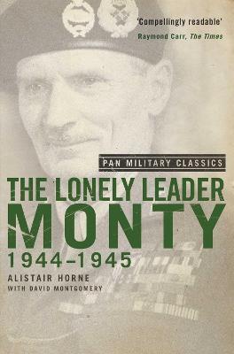 The Lonely Leader: Monty 1944-45 (Pan Military Classic Series) - Alistair Horne,David Montgomery - cover