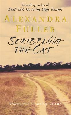 Scribbling the Cat: Travels with an African Soldier - Alexandra Fuller - cover
