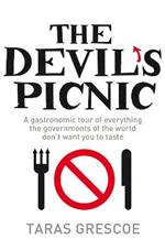 The Devil's Picnic: A Tour of Everything the Governments of the World Don't Want You to Try