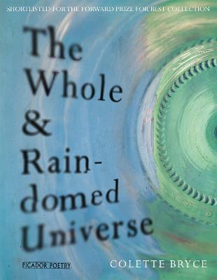 The Whole & Rain-domed Universe - Colette Bryce - cover