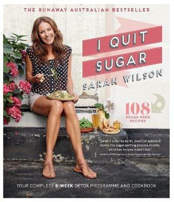 I Quit Sugar: Your Complete 8-Week Detox Program and Cookbook - Sarah Wilson - cover