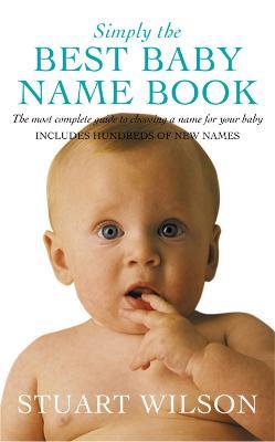Simply the Best Baby Name Book: The most complete guide to choosing a name for your baby - Stuart Wilson - cover
