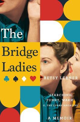 The Bridge Ladies: A Memoir - Betsy Lerner - cover