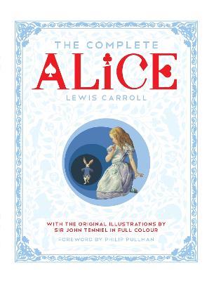 The Complete Alice: Alice's Adventures in Wonderland and Through the Looking-Glass and What Alice Found There - Lewis Carroll - cover