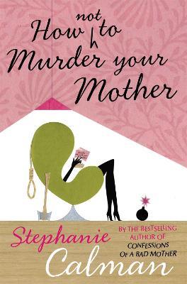 How Not to Murder Your Mother - Stephanie Calman - cover