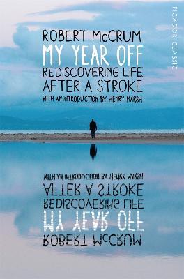 My Year Off: Rediscovering Life After a Stroke - Robert McCrum - cover