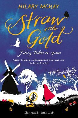 Straw into Gold: Fairy Tales Re-Spun - Hilary McKay - cover