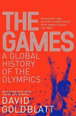 The Games: A Global History of the Olympics - David Goldblatt - cover
