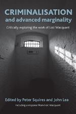 Criminalisation and Advanced Marginality: Critically Exploring the Work of Loic Wacquant