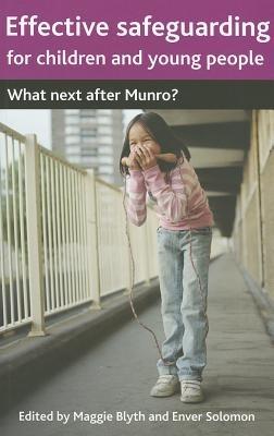 Effective Safeguarding for Children and Young People: What next after Munro? - Maggie Blyth,Enver Solomon - cover