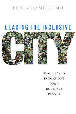 Leading the Inclusive City: Place-Based Innovation for a Bounded Planet - Robin Hambleton - cover