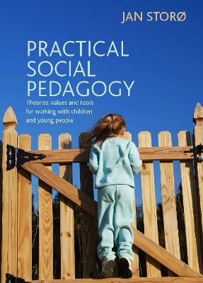 Practical Social Pedagogy: Theories, Values and Tools for Working with Children and Young People - Jan Storo - cover