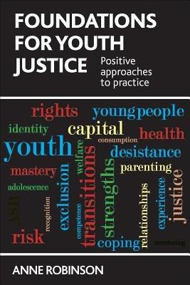 Foundations for Youth Justice: Positive Approaches to Practice - Anne Robinson - cover