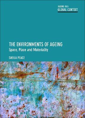 The Environments of Ageing: Space, Place and Materiality - Sheila Peace - cover
