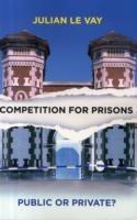 Competition for Prisons: Public or Private? - Julian Le Vay - cover