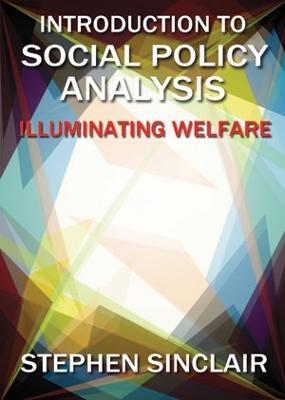 Introduction to Social Policy Analysis: Illuminating Welfare - Stephen Sinclair - cover