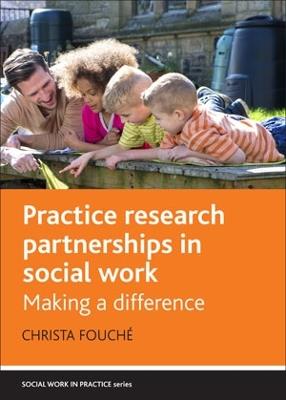 Practice Research Partnerships in Social Work: Making a Difference - Christa Fouche - cover
