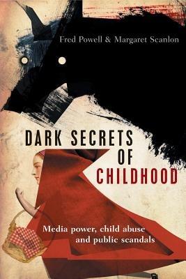 Dark Secrets of Childhood: Media Power, Child Abuse and Public Scandals - Fred Powell,Margaret Scanlon - cover