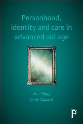 Personhood, Identity and Care in Advanced Old Age - Paul Higgs,Chris Gilleard - cover