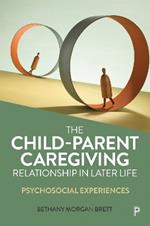 The Child–Parent Caregiving Relationship in Later Life: Psychosocial Experiences