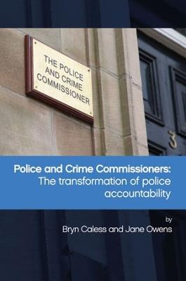 Police and Crime Commissioners: The Transformation of Police Accountability - Bryn Caless,Jane Owens - cover