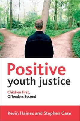 Positive Youth Justice: Children First, Offenders Second - Kevin Haines,Stephen Case - cover