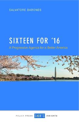 Sixteen for '16: A Progressive Agenda for a Better America  - Salvatore J. Babones - cover