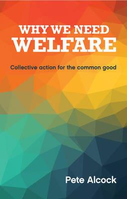 Why We Need Welfare: Collective Action for the Common Good - Pete Alcock - cover