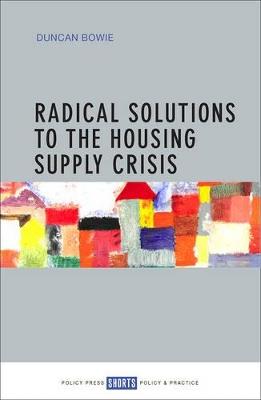 Radical Solutions to the Housing Supply Crisis - Duncan Bowie - cover