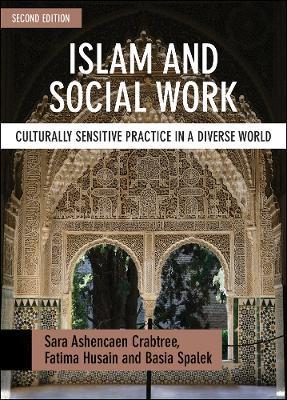 Islam and Social Work: Culturally Sensitive Practice in a Diverse World - Sara Ashencaen Crabtree,Fatima Husain,Basia Spalek - cover