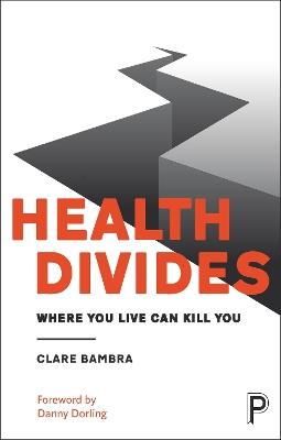 Health Divides: Where You Live Can Kill You - Clare Bambra - cover