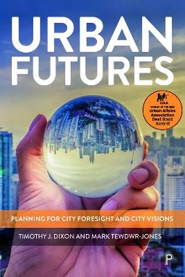 Urban Futures: Planning for City Foresight and City Visions - Timothy J. Dixon,Mark Tewdwr-Jones - cover