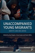 Unaccompanied Young Migrants: Identity, Care and Justice