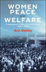 Women, Peace and Welfare: A Suppressed History of Social Reform, 1880-1920