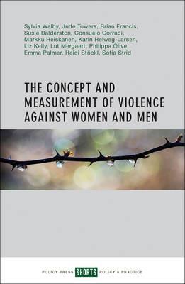 The Concept and Measurement of Violence Against Women and Men - Sylvia Walby,Jude Towers,Susan Balderston - cover