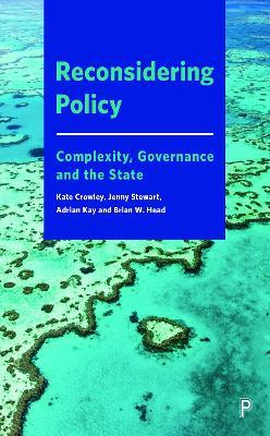 Reconsidering Policy: Complexity, Governance and the State - Kate Crowley,Jenny Stewart,Adrian Kay - cover