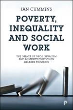 Poverty, Inequality and Social Work: The Impact of Neo-Liberalism and Austerity Politics on Welfare Provision
