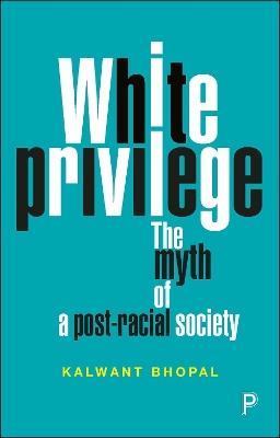 White Privilege: The Myth of a Post-Racial Society - Kalwant Bhopal - cover